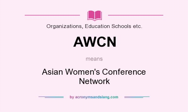 What does AWCN mean? It stands for Asian Women`s Conference Network
