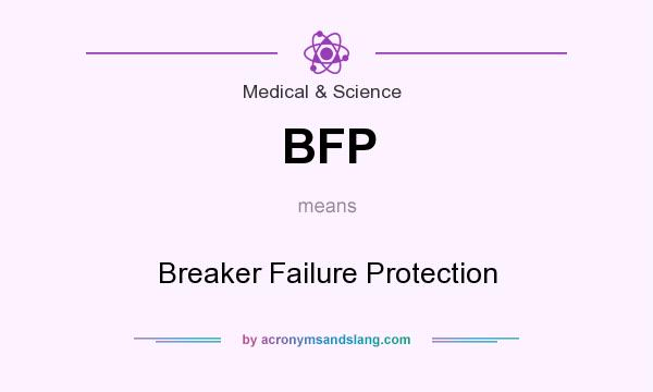 What does BFP mean? It stands for Breaker Failure Protection