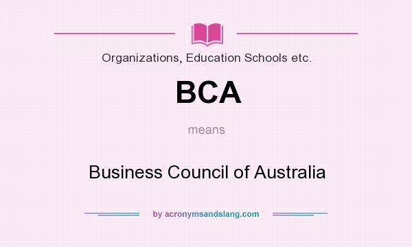 What does BCA mean? It stands for Business Council of Australia