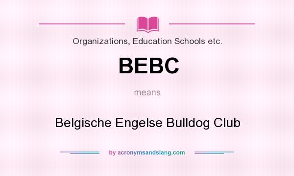 What does BEBC mean? It stands for Belgische Engelse Bulldog Club