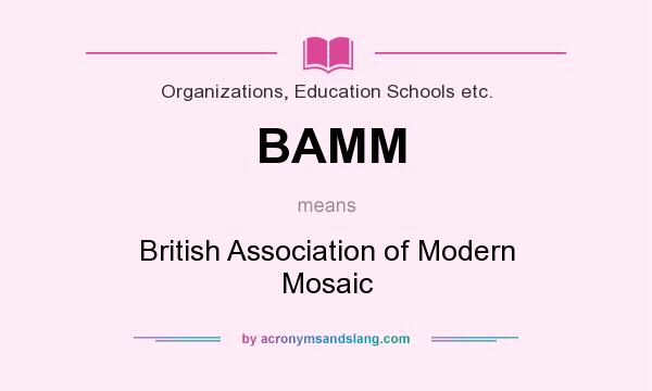 What does BAMM mean? It stands for British Association of Modern Mosaic