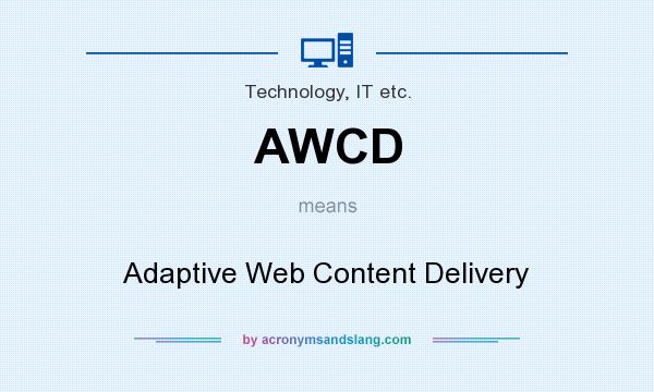What does AWCD mean? It stands for Adaptive Web Content Delivery