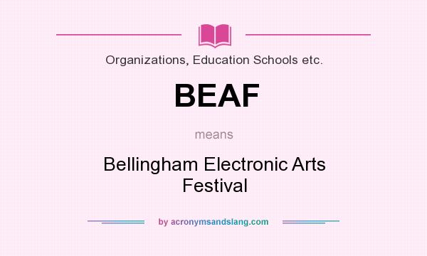What does BEAF mean? It stands for Bellingham Electronic Arts Festival
