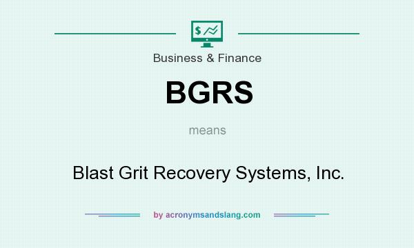 What does BGRS mean? It stands for Blast Grit Recovery Systems, Inc.