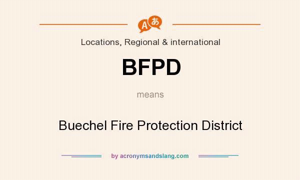 What does BFPD mean? It stands for Buechel Fire Protection District