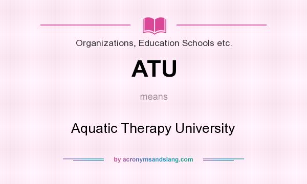 What does ATU mean? It stands for Aquatic Therapy University