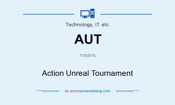 What does AUT mean? It stands for Action Unreal Tournament
