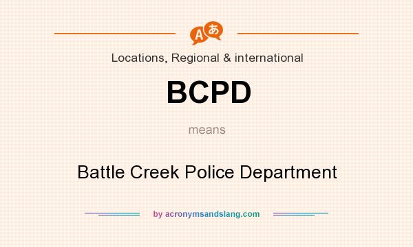 What does BCPD mean? It stands for Battle Creek Police Department