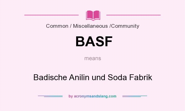 What does BASF mean? It stands for Badische Anilin und Soda Fabrik