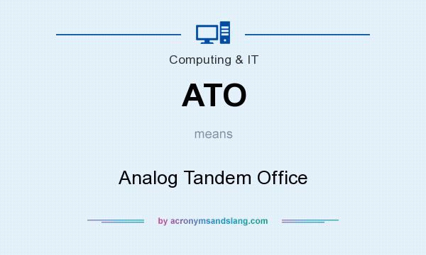 What does ATO mean? It stands for Analog Tandem Office