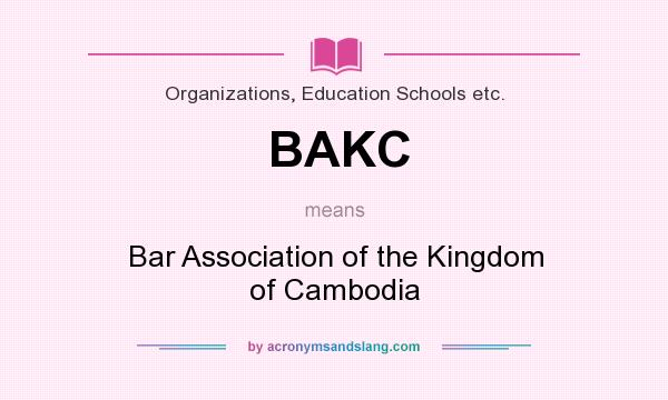 What does BAKC mean? It stands for Bar Association of the Kingdom of Cambodia