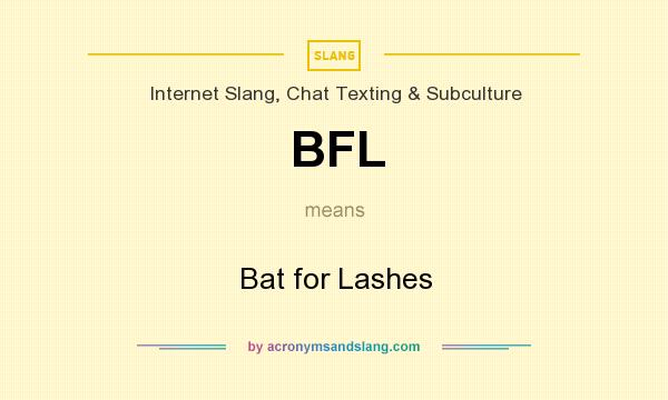 What does BFL mean? It stands for Bat for Lashes