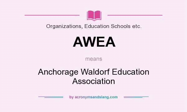 What does AWEA mean? It stands for Anchorage Waldorf Education Association