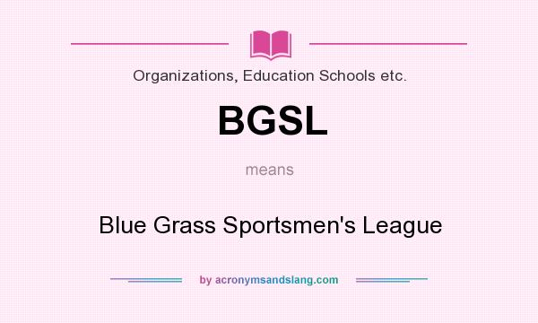 What does BGSL mean? It stands for Blue Grass Sportsmen`s League