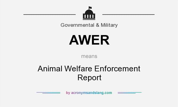 What does AWER mean? It stands for Animal Welfare Enforcement Report