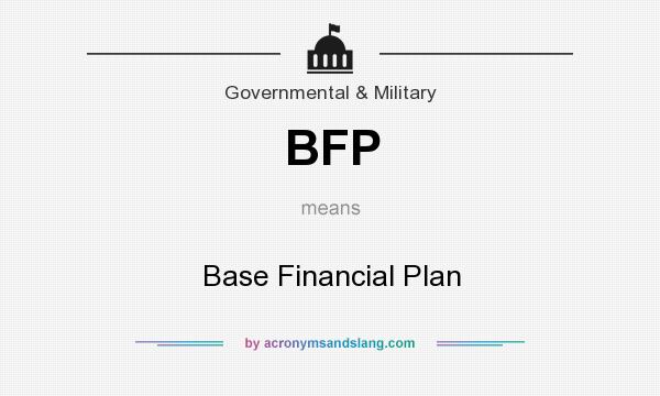 What does BFP mean? It stands for Base Financial Plan