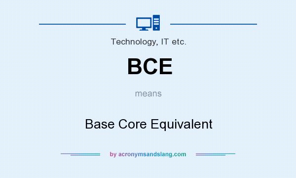 What does BCE mean? It stands for Base Core Equivalent