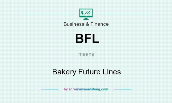What does BFL mean? It stands for Bakery Future Lines