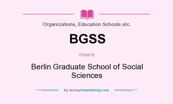 What does BGSS mean? It stands for Berlin Graduate School of Social Sciences