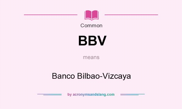 What does BBV mean? It stands for Banco Bilbao-Vizcaya