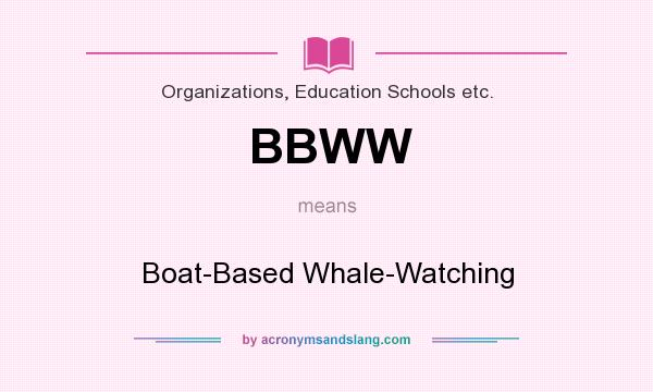 What does BBWW mean? It stands for Boat-Based Whale-Watching