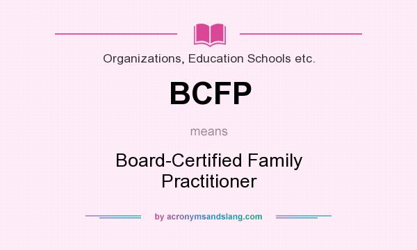 What does BCFP mean? It stands for Board-Certified Family Practitioner