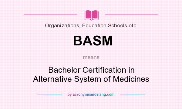 What does BASM mean? It stands for Bachelor Certification in Alternative System of Medicines