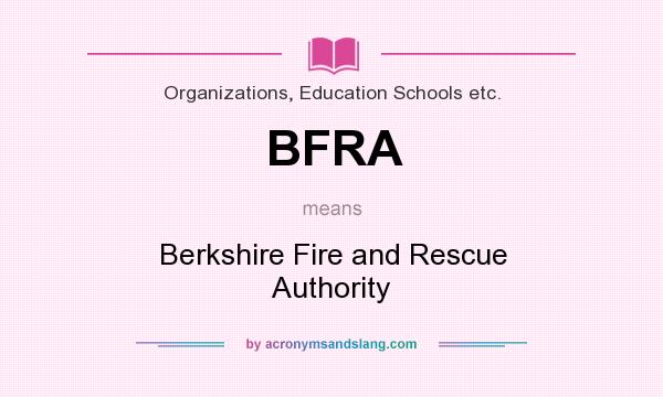 What does BFRA mean? It stands for Berkshire Fire and Rescue Authority