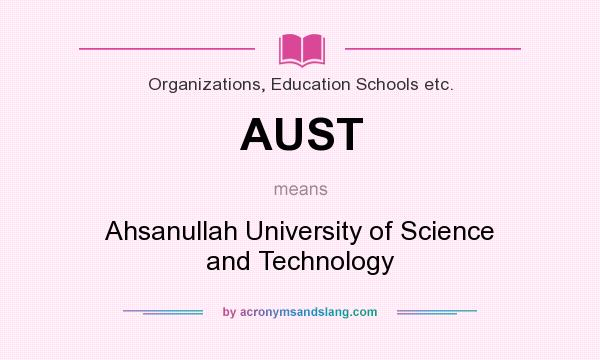 What does AUST mean? It stands for Ahsanullah University of Science and Technology