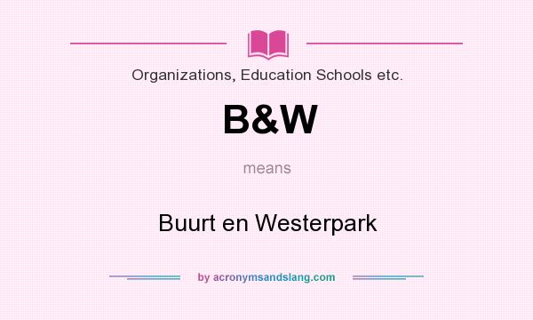 What does B&W mean? It stands for Buurt en Westerpark