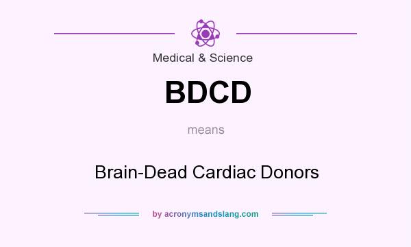 What does BDCD mean? It stands for Brain-Dead Cardiac Donors