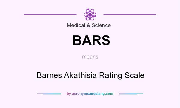 What does BARS mean? It stands for Barnes Akathisia Rating Scale