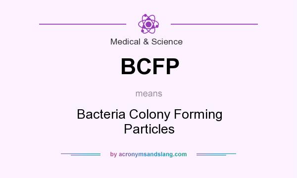 What does BCFP mean? It stands for Bacteria Colony Forming Particles