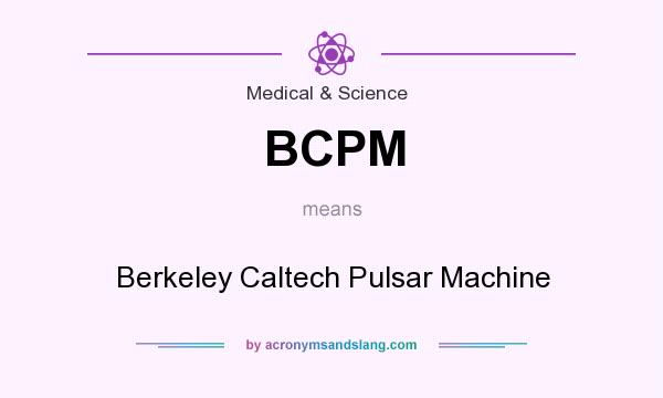 What does BCPM mean? It stands for Berkeley Caltech Pulsar Machine