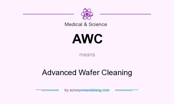 What does AWC mean? It stands for Advanced Wafer Cleaning