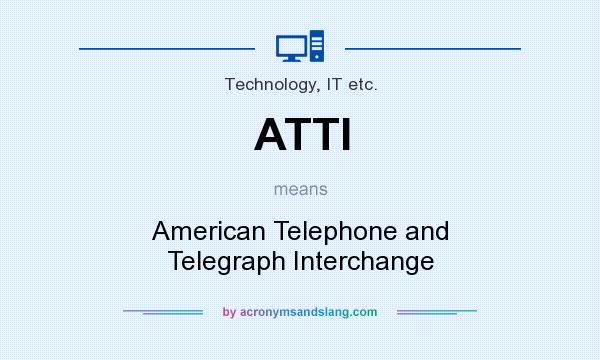 What does ATTI mean? It stands for American Telephone and Telegraph Interchange