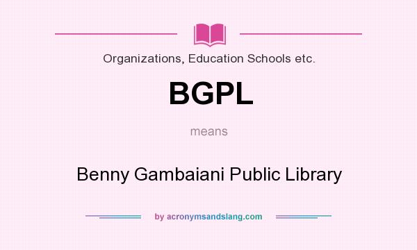 What does BGPL mean? It stands for Benny Gambaiani Public Library