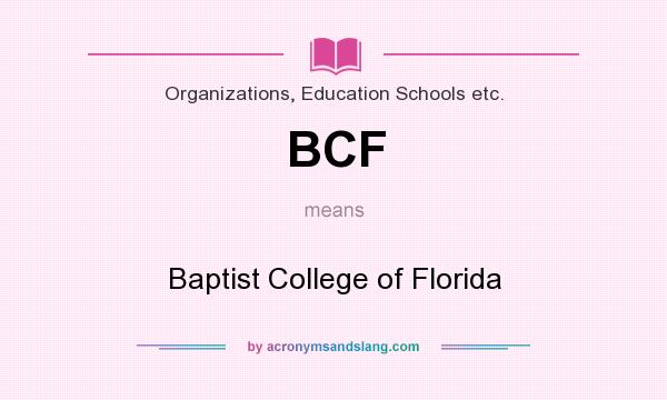 What does BCF mean? It stands for Baptist College of Florida
