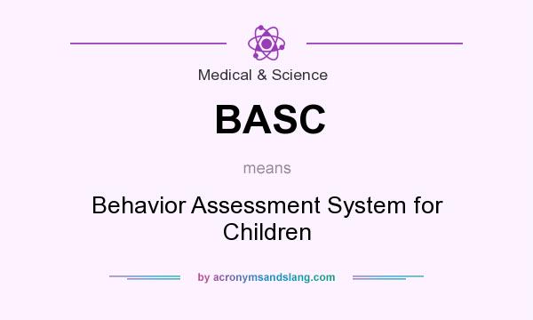 What does BASC mean? It stands for Behavior Assessment System for Children