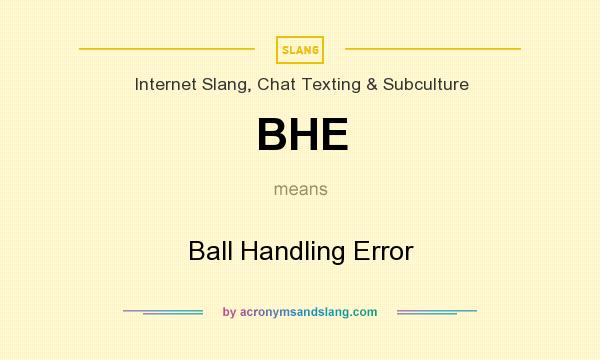 What does BHE mean? It stands for Ball Handling Error