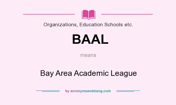 What does BAAL mean? It stands for Bay Area Academic League