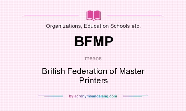 What does BFMP mean? It stands for British Federation of Master Printers