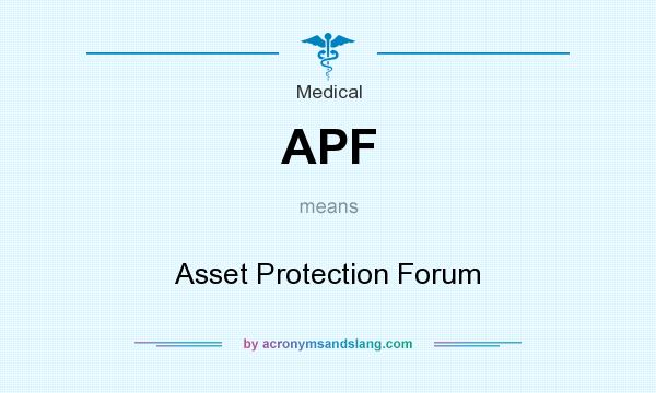 What does APF mean? It stands for Asset Protection Forum