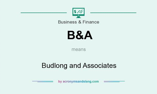 What does B&A mean? It stands for Budlong and Associates