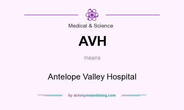 What does AVH mean? It stands for Antelope Valley Hospital