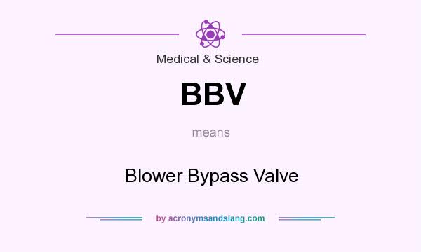 What does BBV mean? It stands for Blower Bypass Valve
