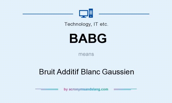 What does BABG mean? It stands for Bruit Additif Blanc Gaussien