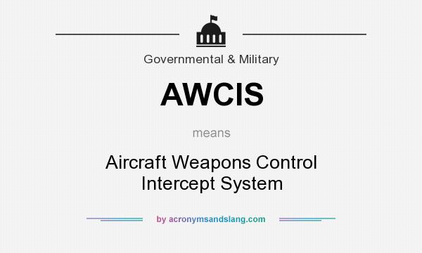 What does AWCIS mean? It stands for Aircraft Weapons Control Intercept System