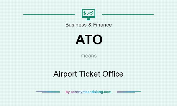 What does ATO mean? It stands for Airport Ticket Office