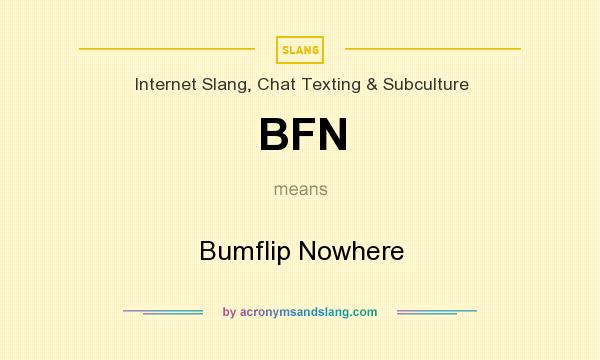 What does BFN mean? It stands for Bumflip Nowhere